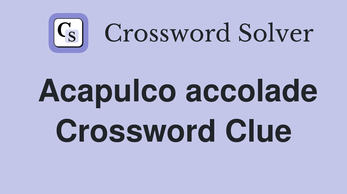 Acapulco accolade Crossword Clue