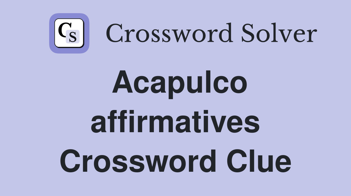 Acapulco affirmatives Crossword Clue