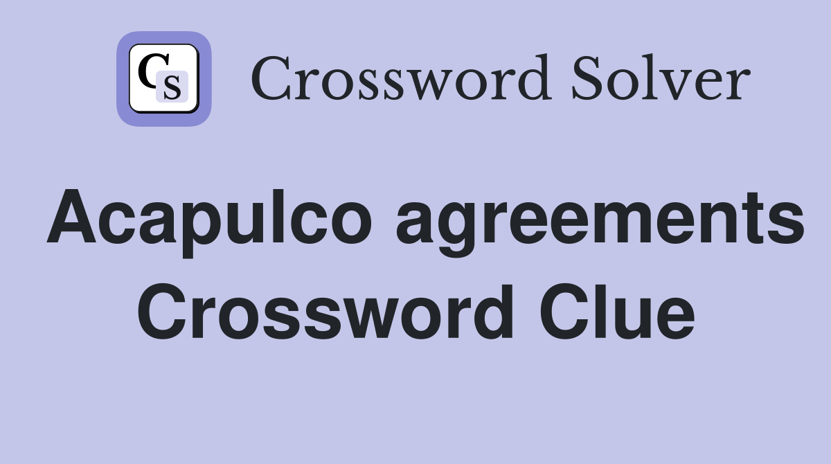 Acapulco agreements Crossword Clue