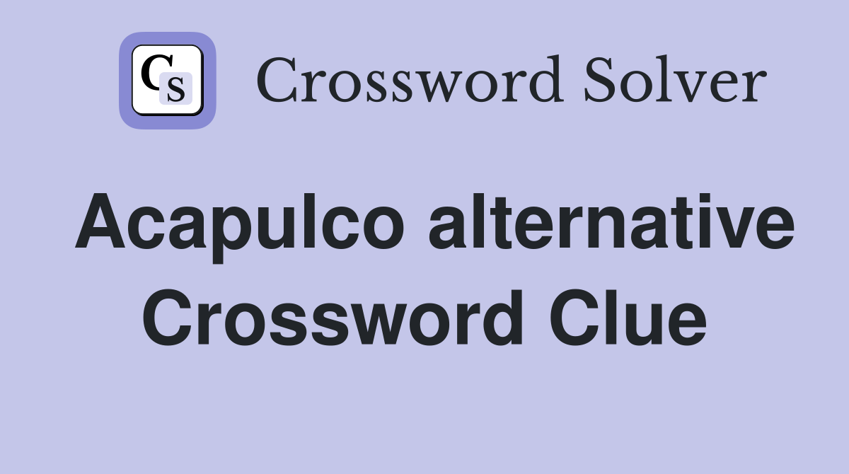 Acapulco alternative Crossword Clue