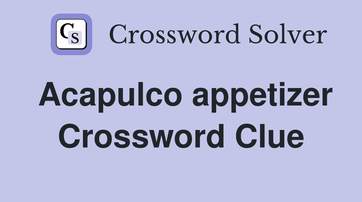 Acapulco appetizer Crossword Clue