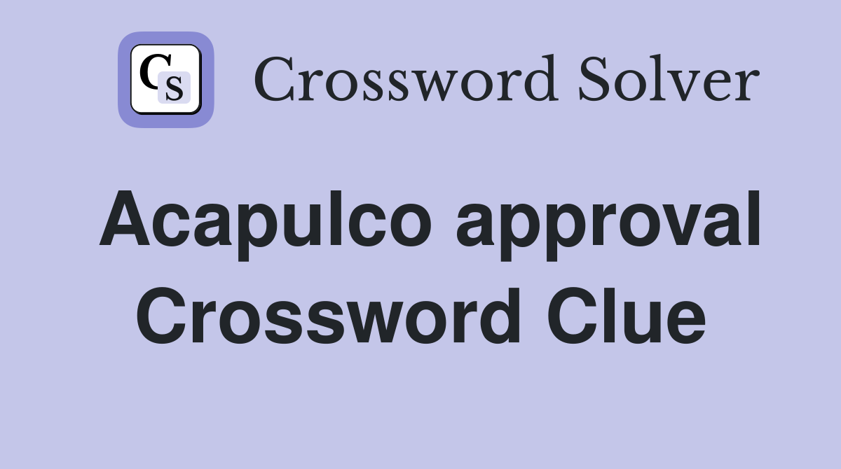 Acapulco approval Crossword Clue