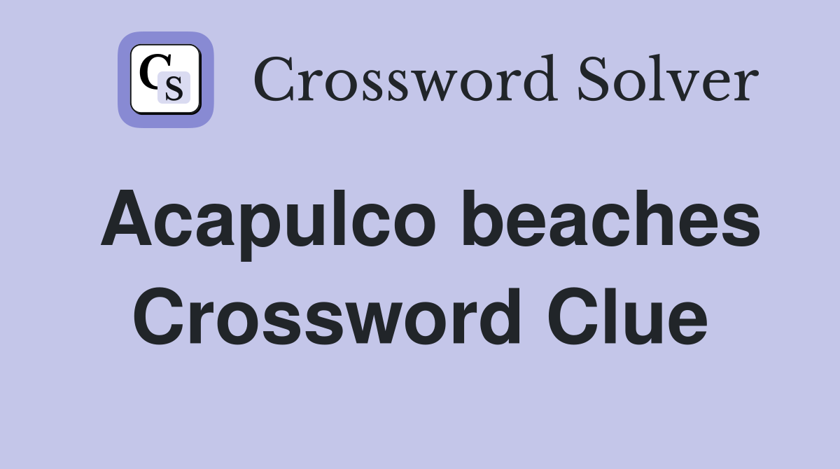 Acapulco beaches Crossword Clue