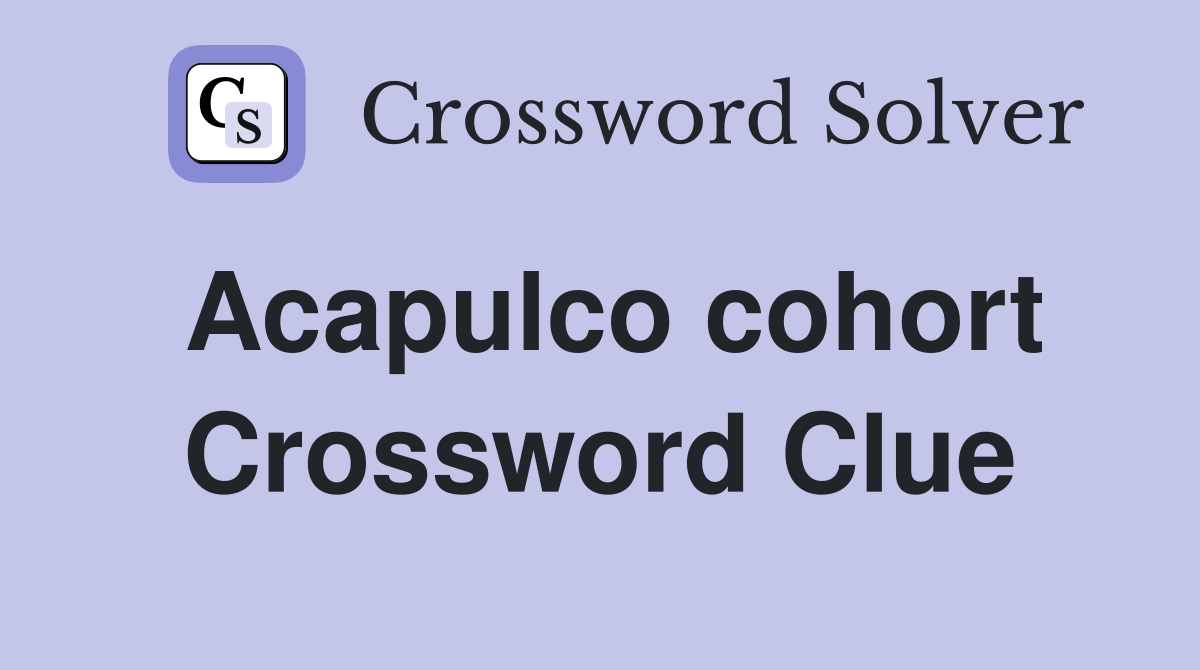 Acapulco cohort Crossword Clue