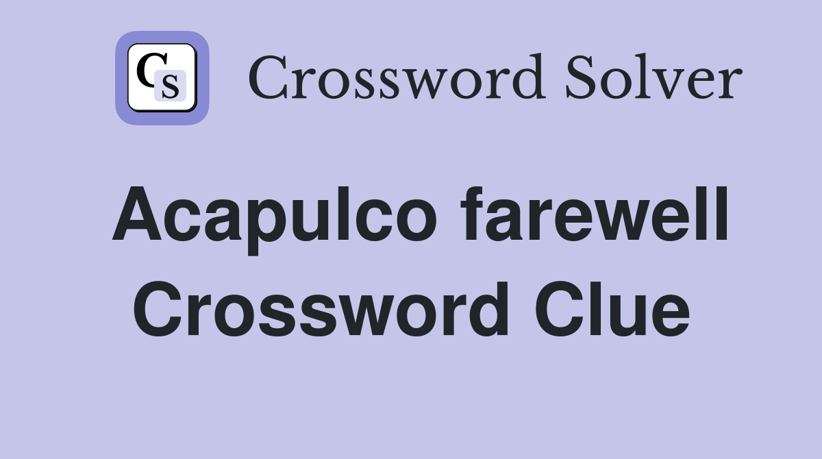 Acapulco farewell Crossword Clue