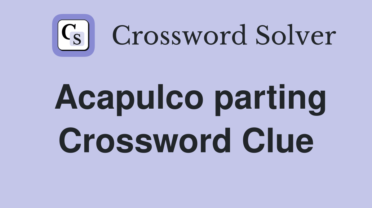 Acapulco parting Crossword Clue