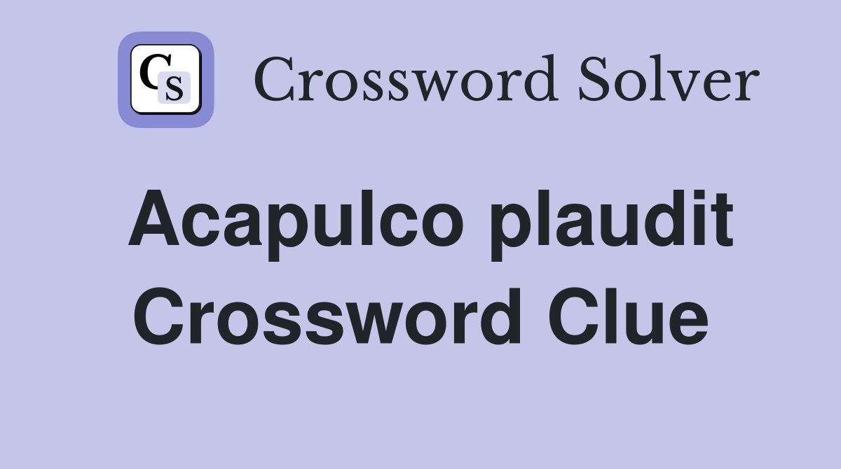 Acapulco plaudit Crossword Clue