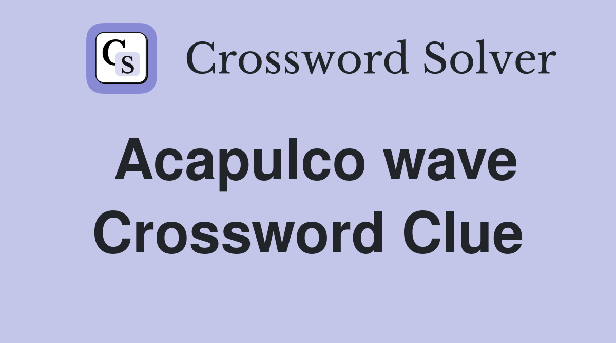 Acapulco wave Crossword Clue