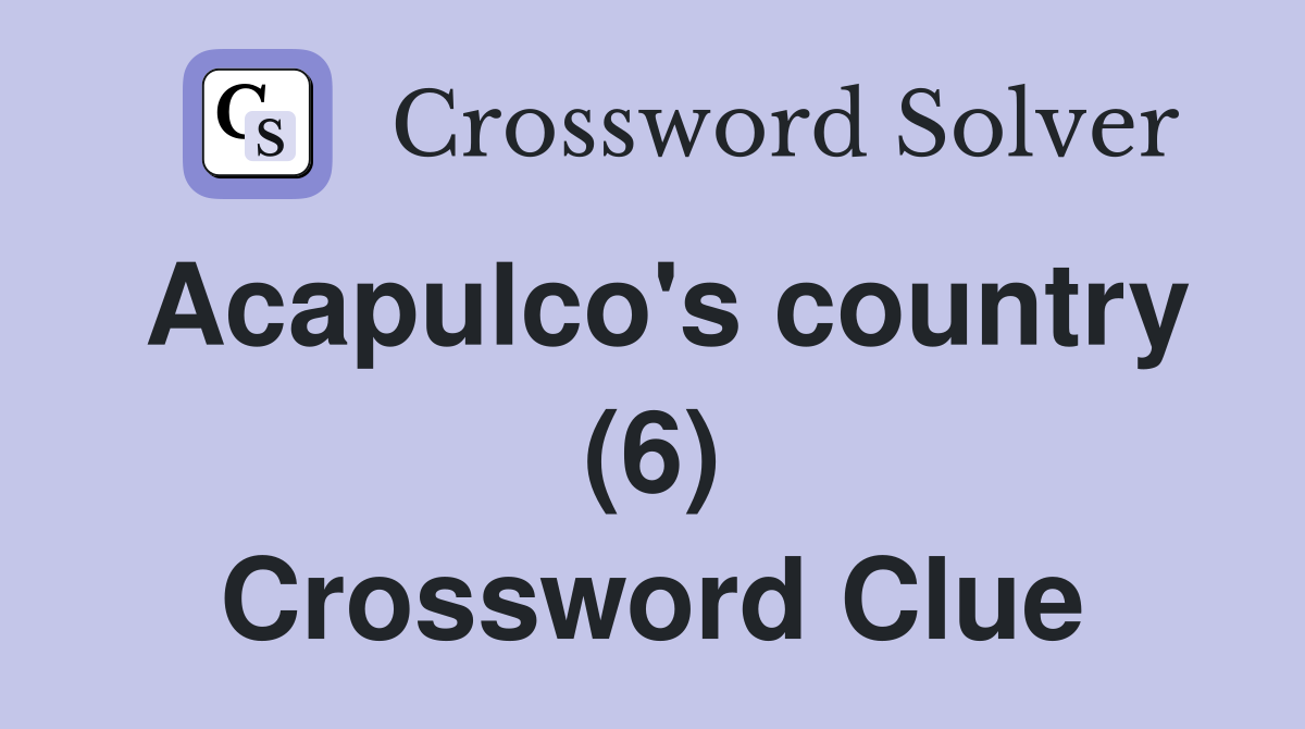 Acapulco's country (6) Crossword Clue