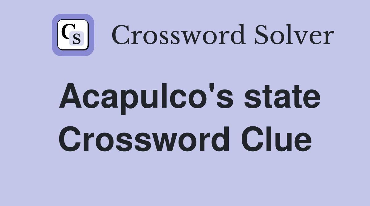 Acapulco's state Crossword Clue