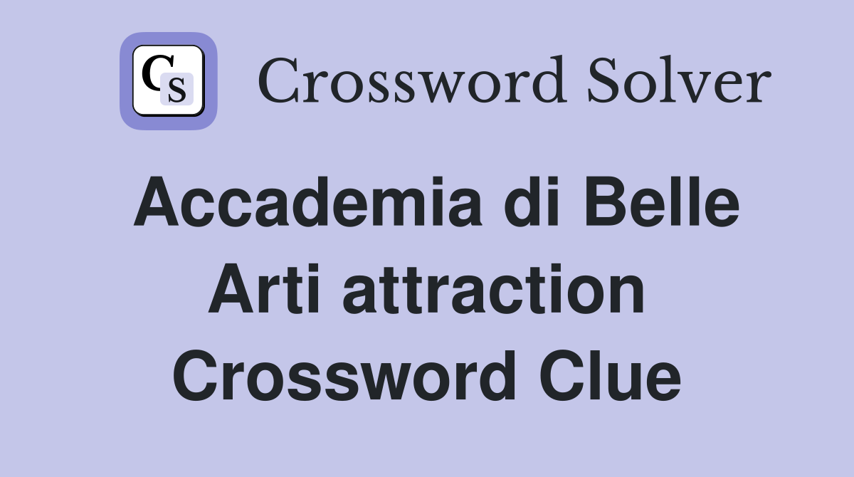 Accademia di Belle Arti attraction Crossword Clue