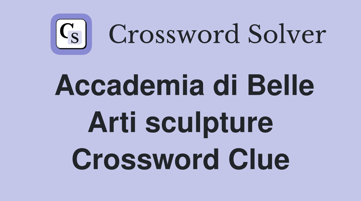 Accademia di Belle Arti sculpture Crossword Clue