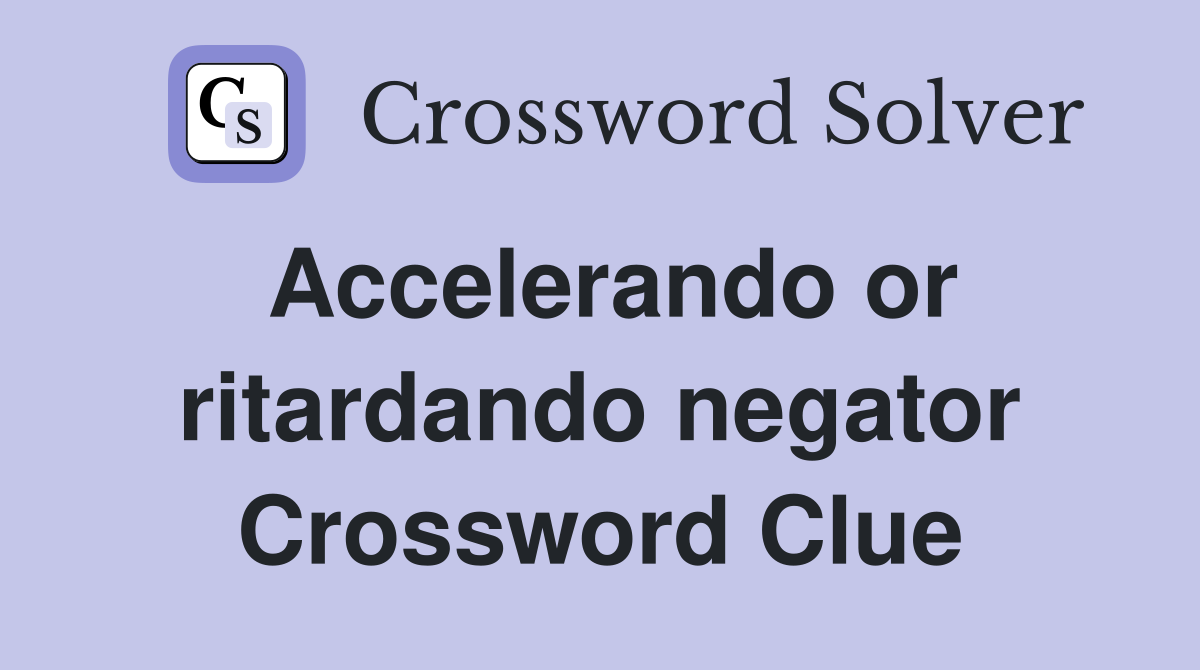 Accelerando or ritardando negator Crossword Clue