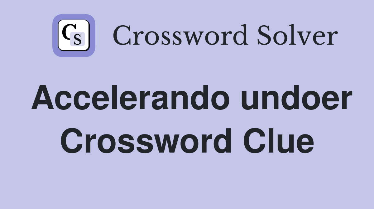 Accelerando undoer Crossword Clue