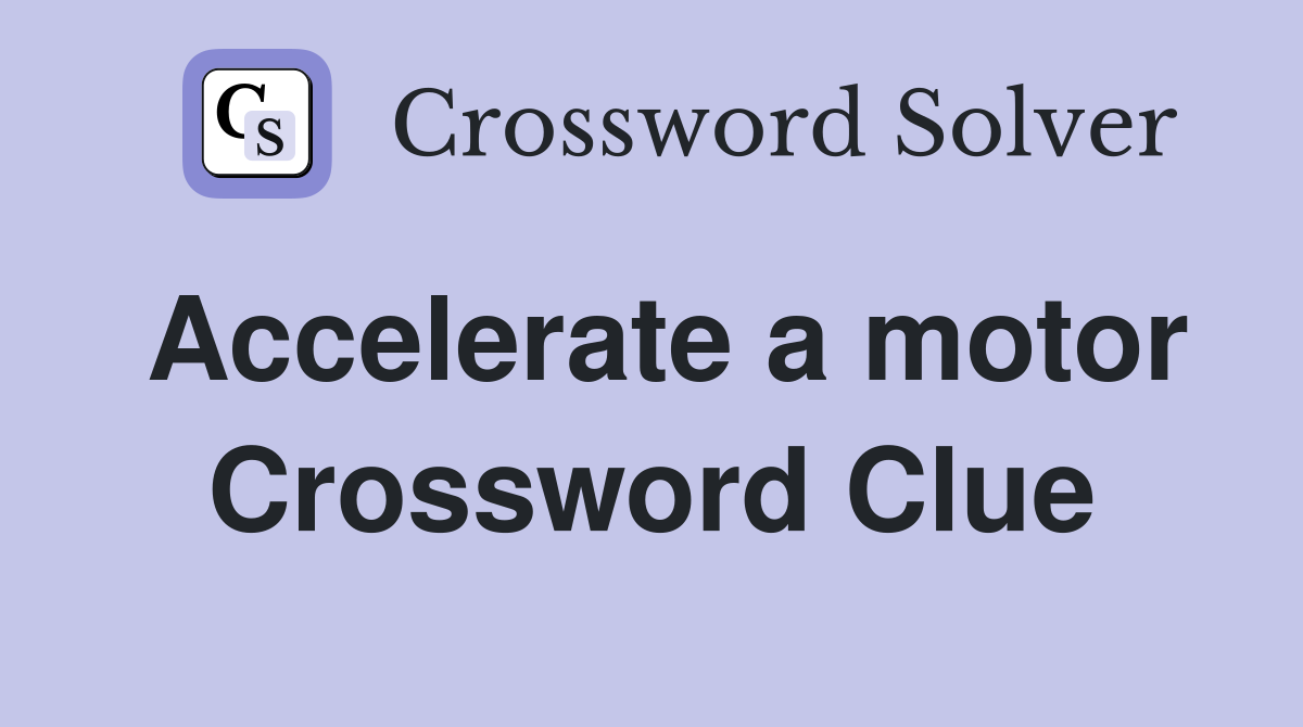 Accelerate a motor Crossword Clue