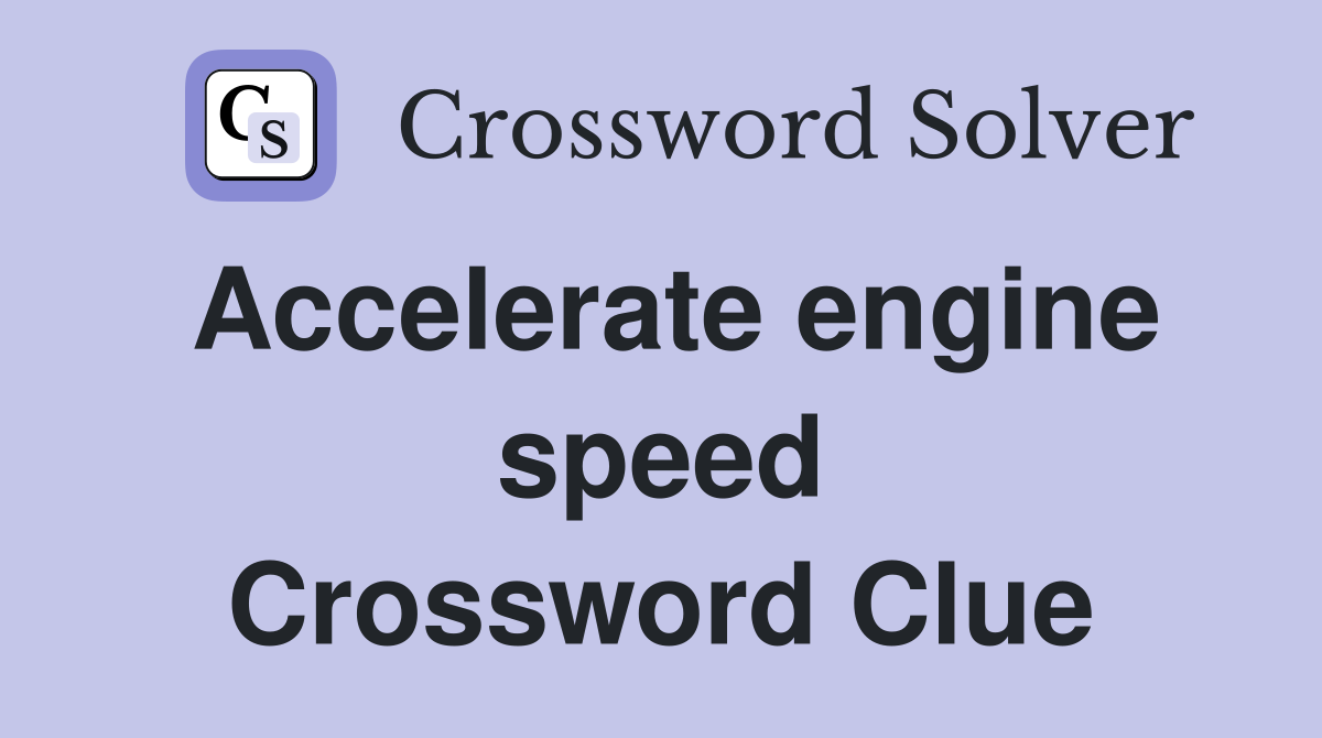 Accelerate engine speed Crossword Clue