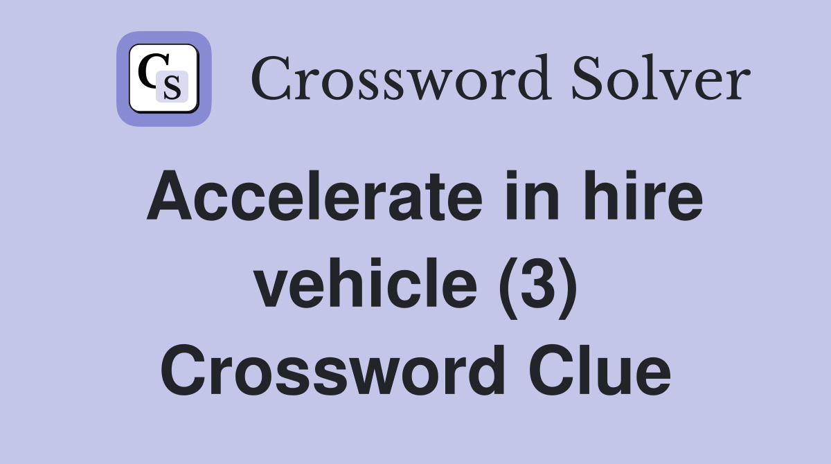 Accelerate in hire vehicle (3) Crossword Clue