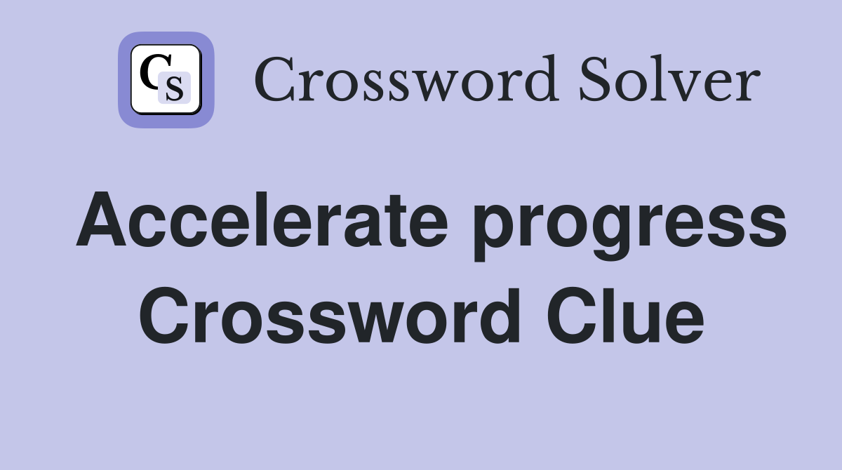 Accelerate progress Crossword Clue
