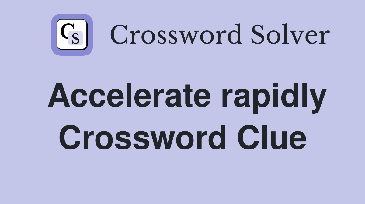 Accelerate rapidly Crossword Clue