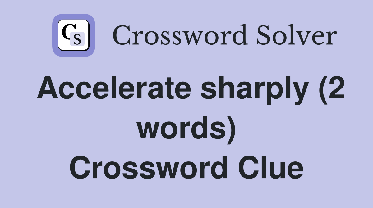 Accelerate sharply (2 words) Crossword Clue