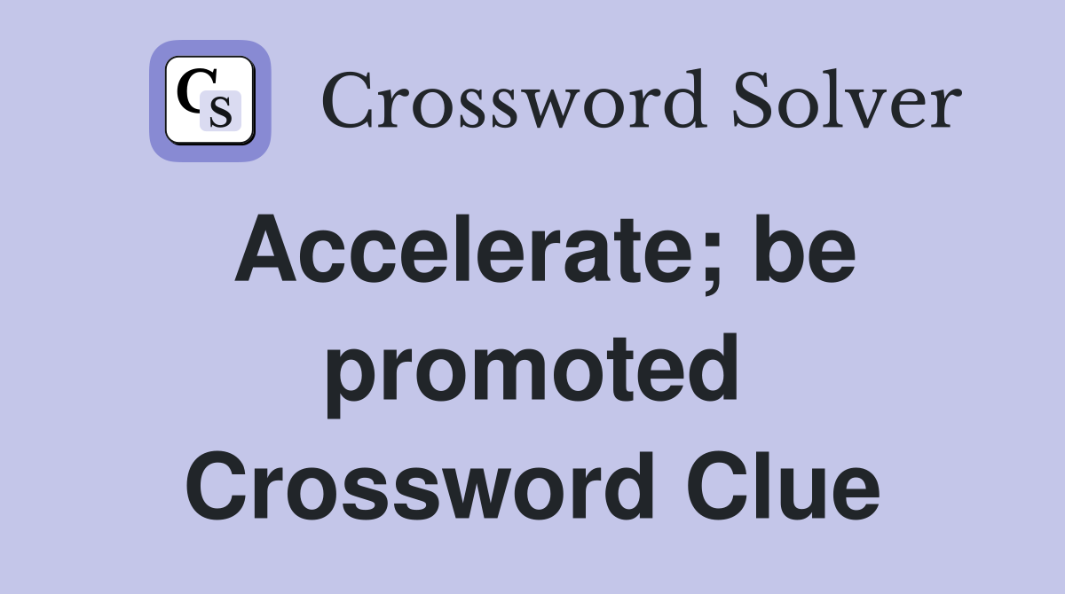 Accelerate; be promoted Crossword Clue