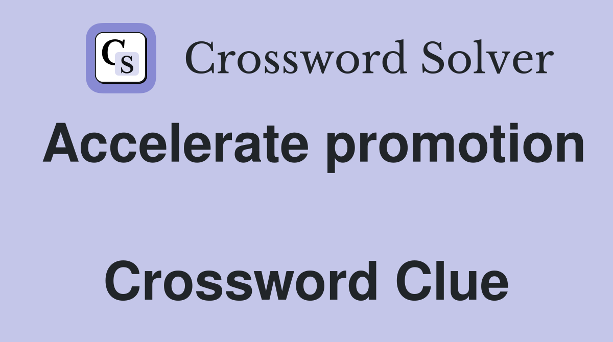 Accelerate promotion  Crossword Clue