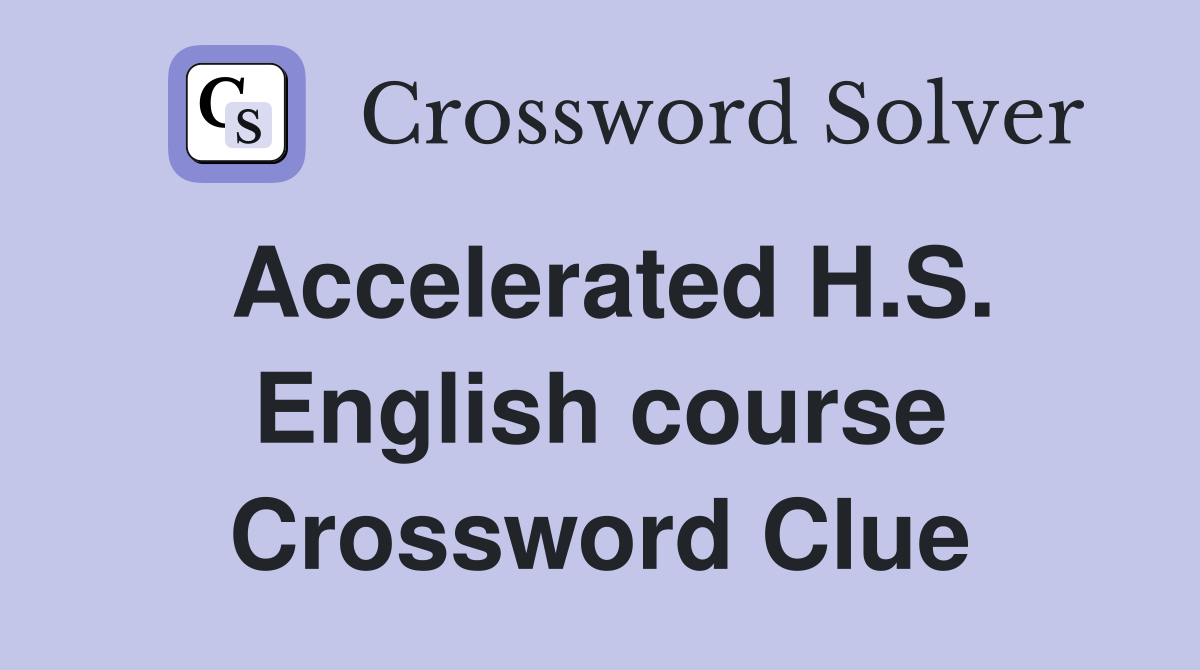 Accelerated H.S. English course Crossword Clue