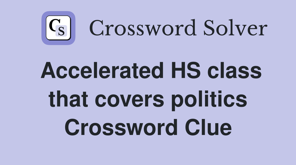 Accelerated HS class that covers politics Crossword Clue