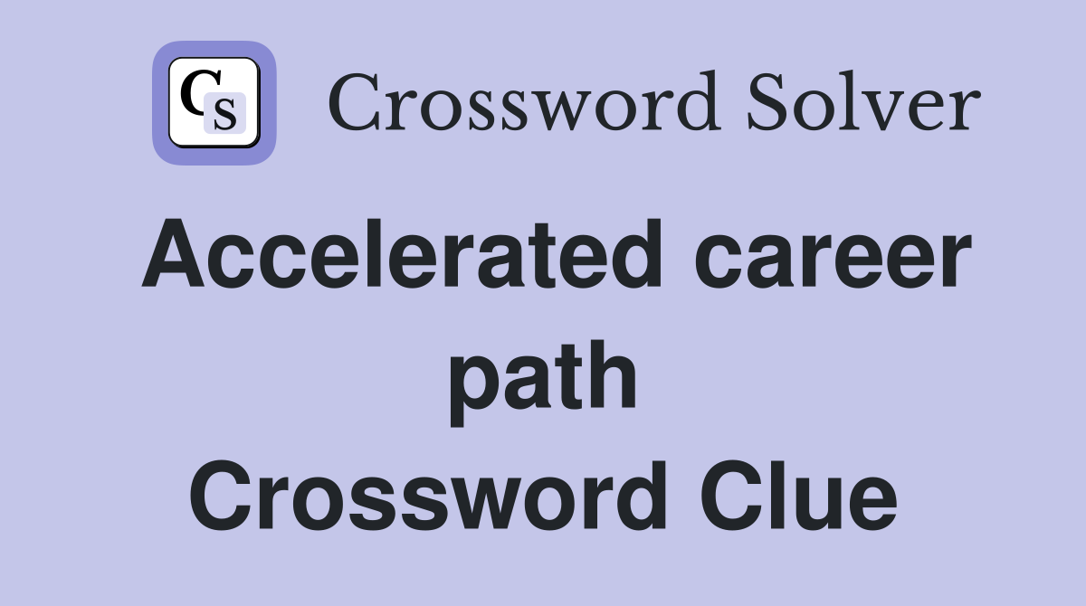 Accelerated career path Crossword Clue