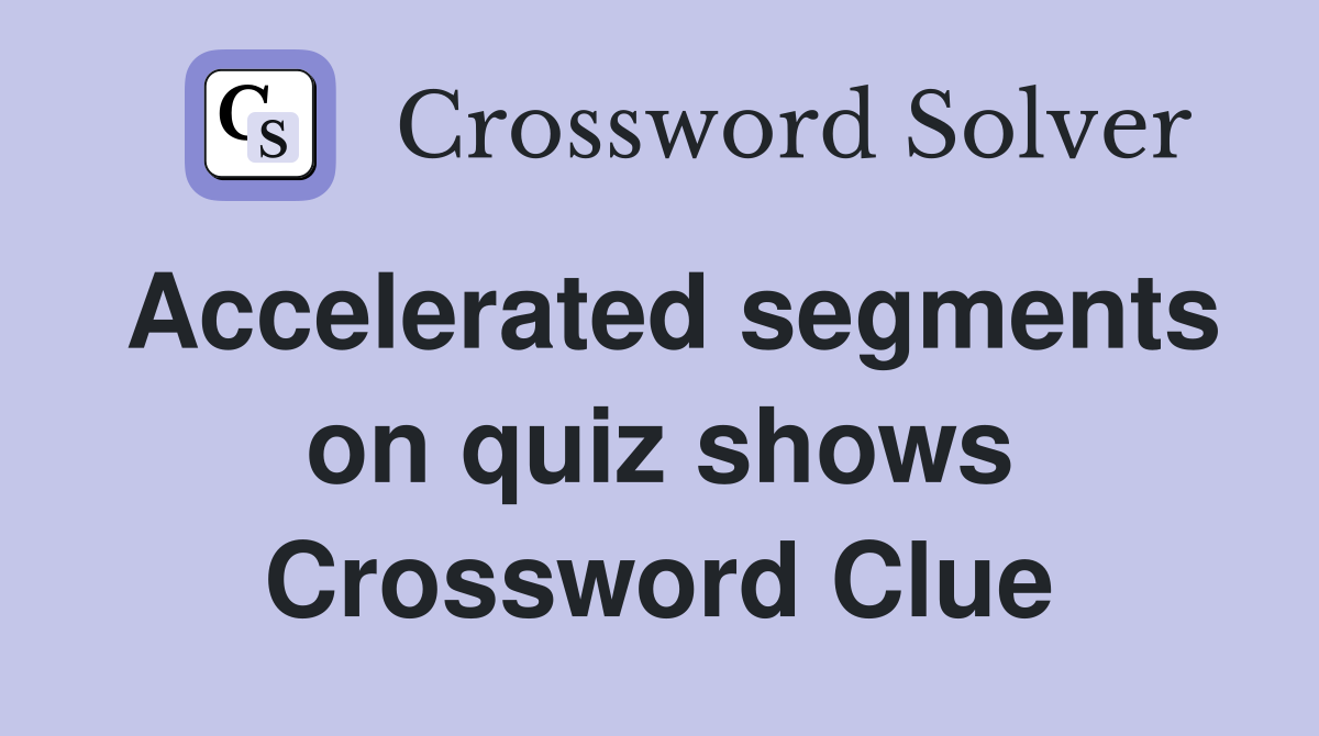 Accelerated segments on quiz shows Crossword Clue