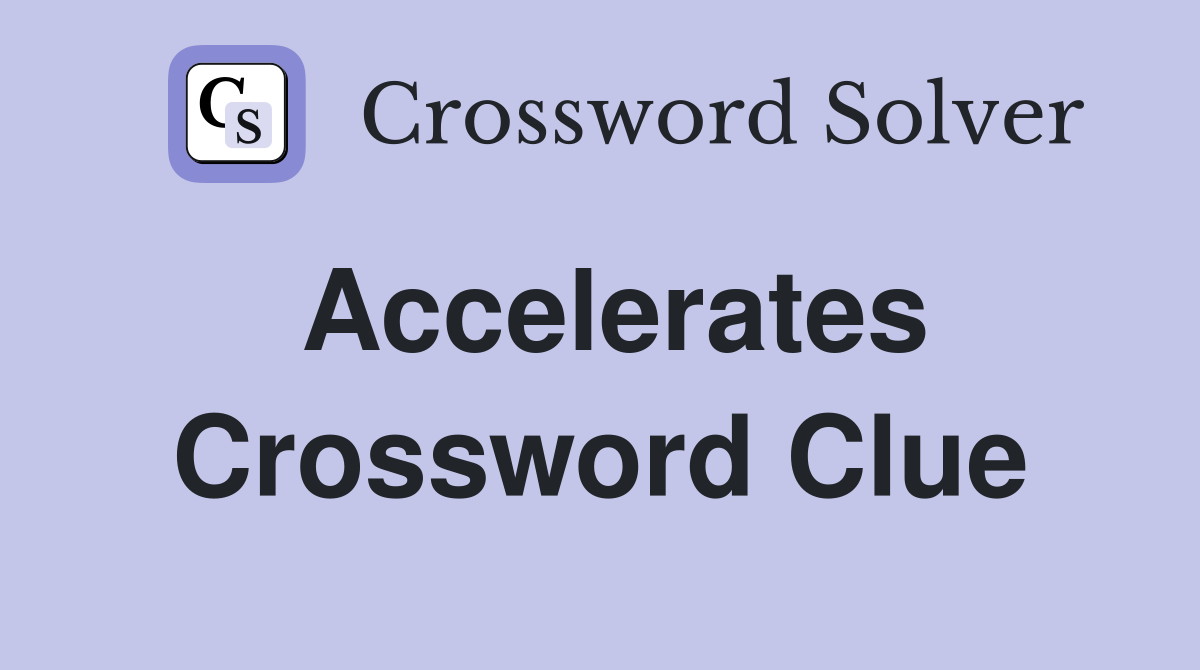 Accelerates Crossword Clue Answers Crossword Solver