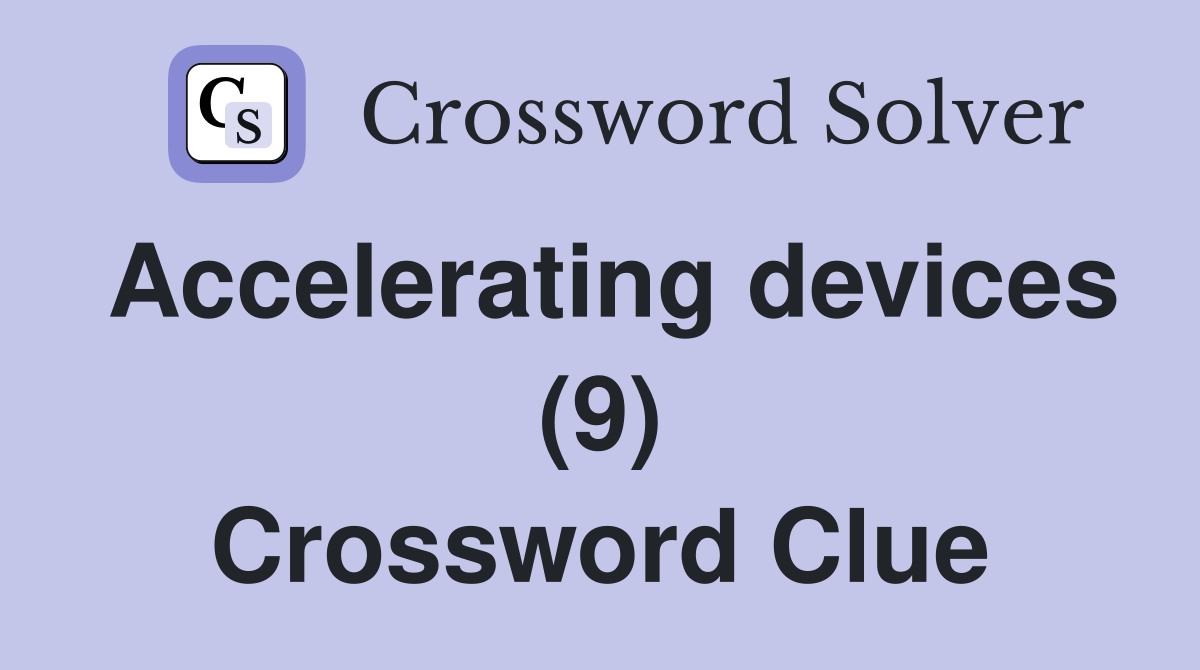 Accelerating devices (9) Crossword Clue