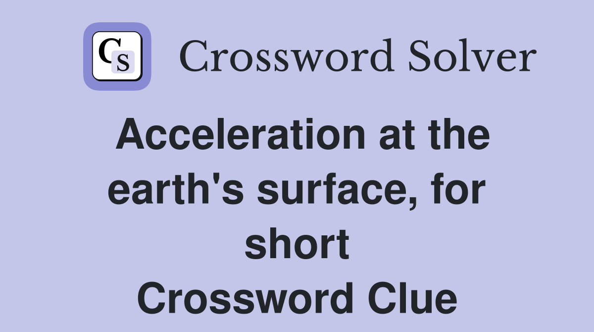 Acceleration at the earth's surface, for short Crossword Clue
