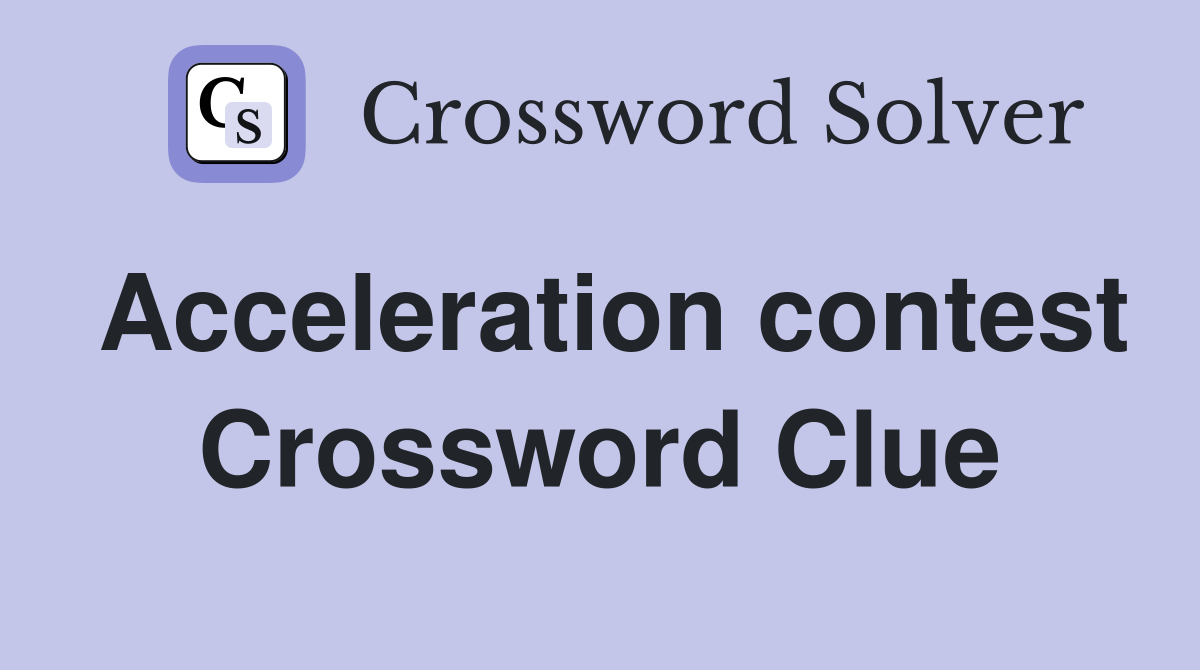 Acceleration contest Crossword Clue
