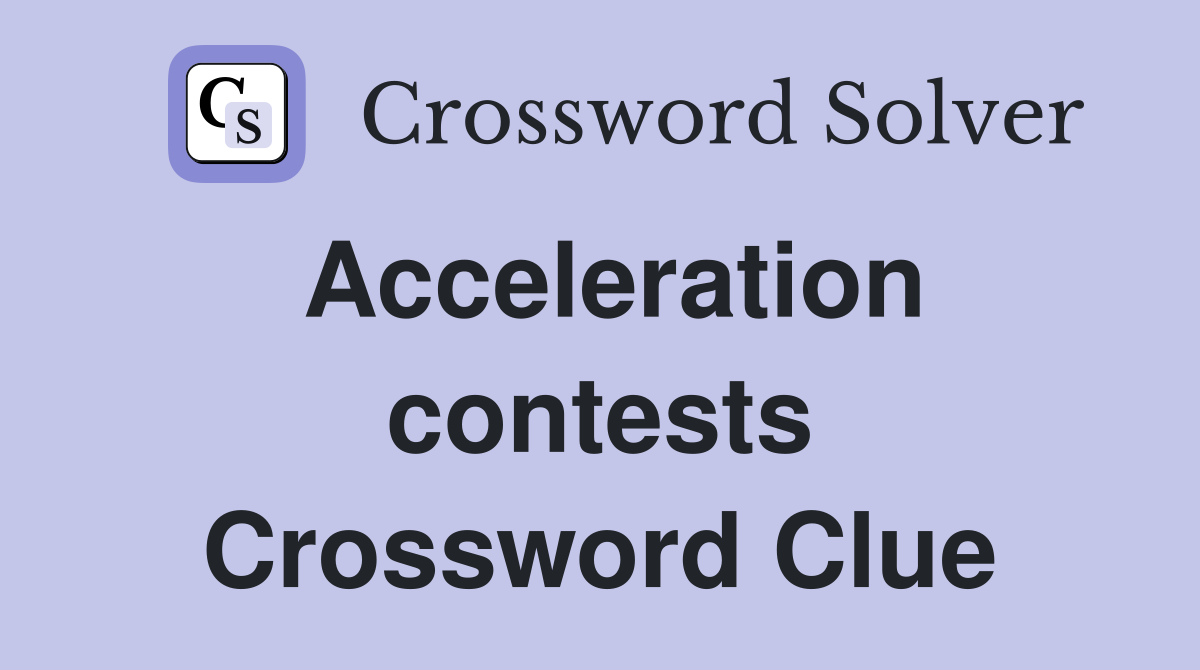 Acceleration contests Crossword Clue