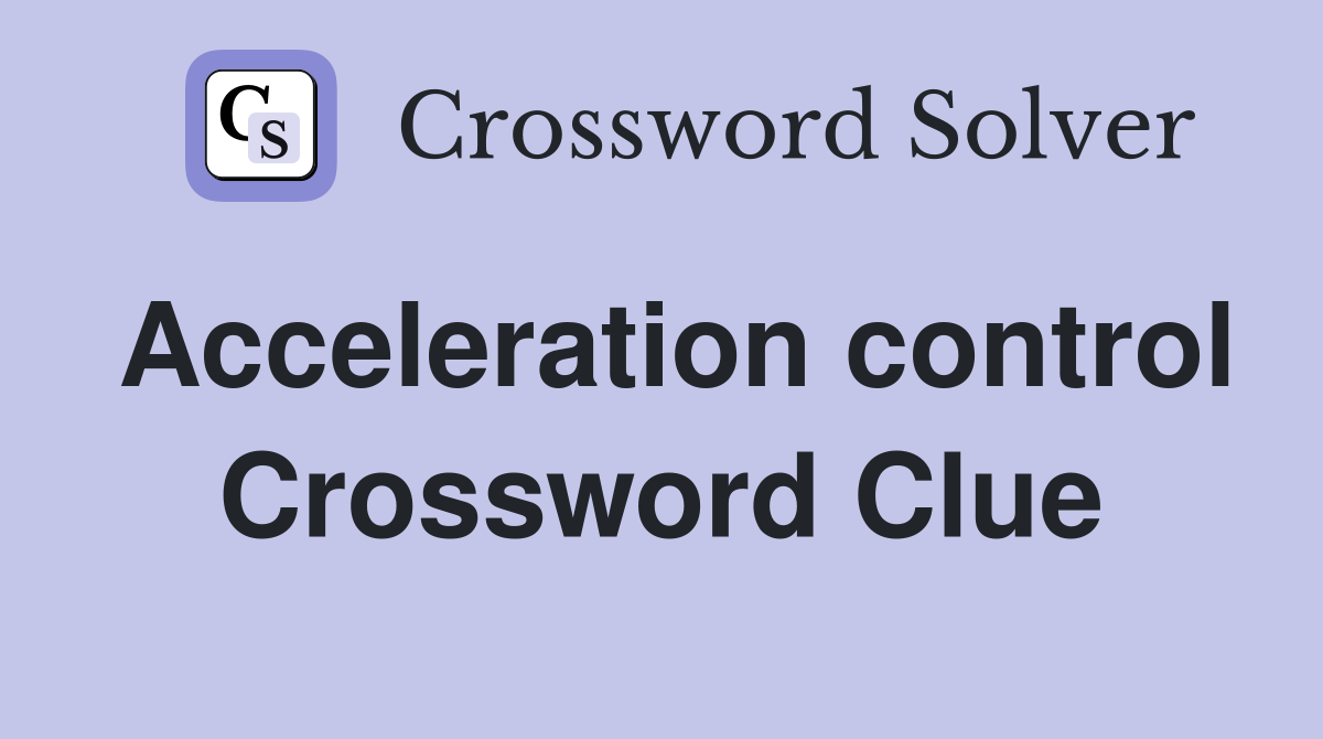 Acceleration control Crossword Clue