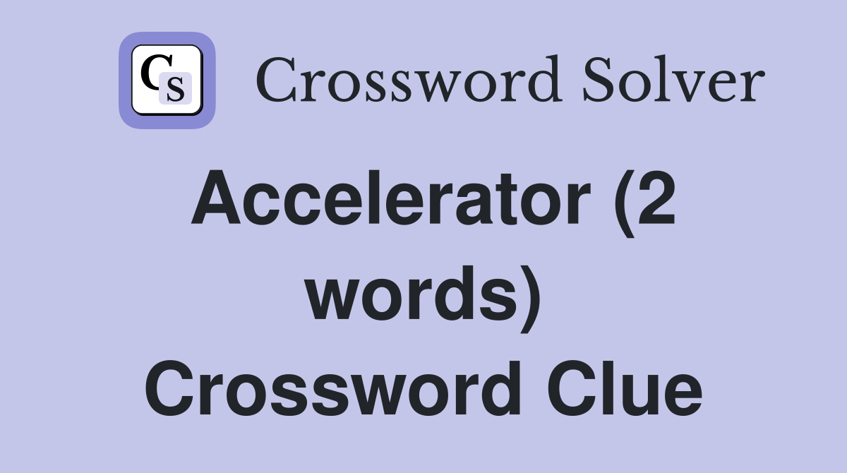Accelerator (2 words) Crossword Clue