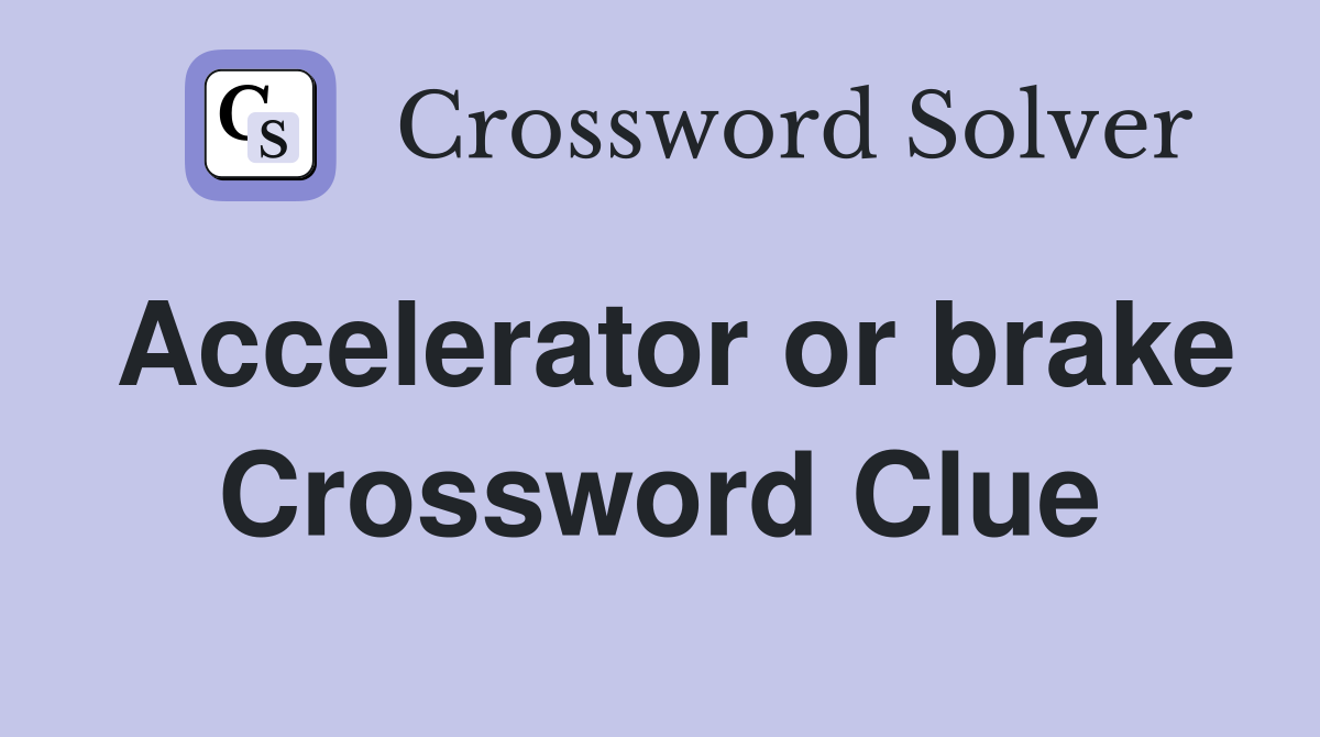 Accelerator or brake Crossword Clue