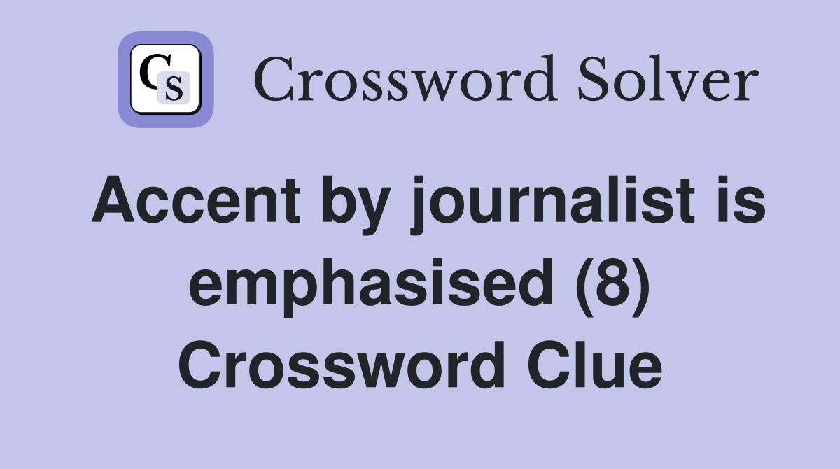 Accent by journalist is emphasised (8) Crossword Clue