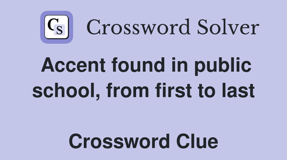 Accent found in public school, from first to last  Crossword Clue