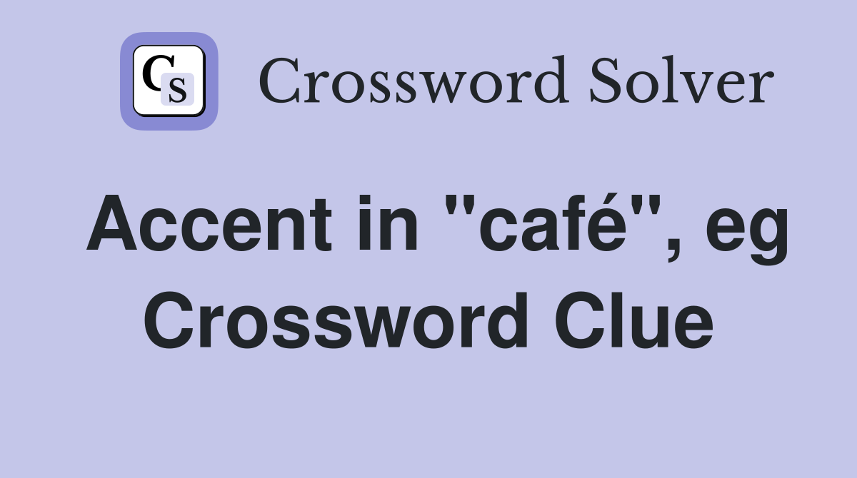 Accent in "café", eg Crossword Clue