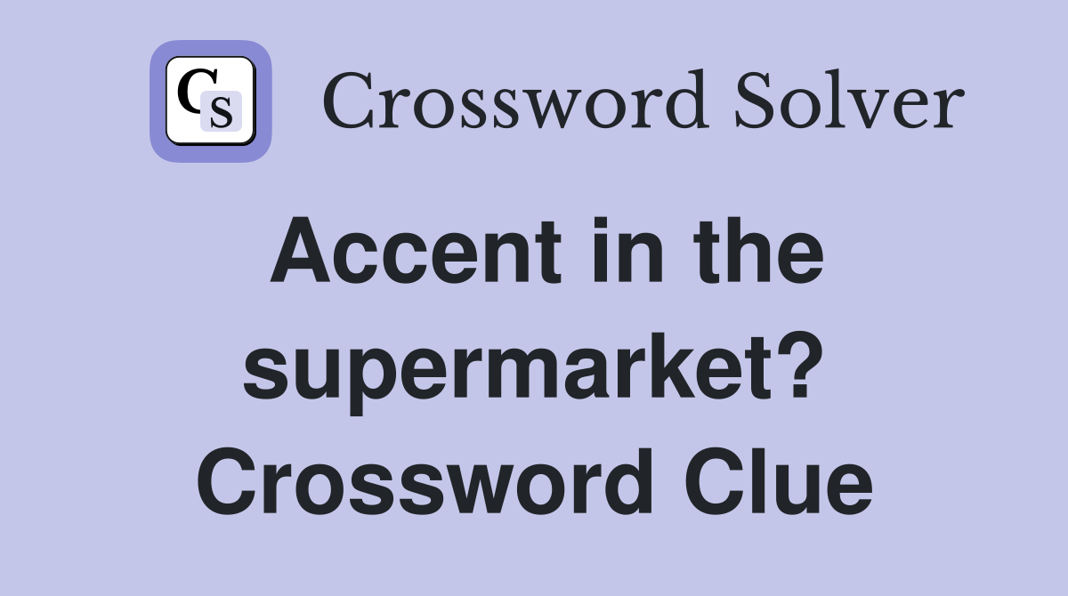 Accent in the supermarket? Crossword Clue