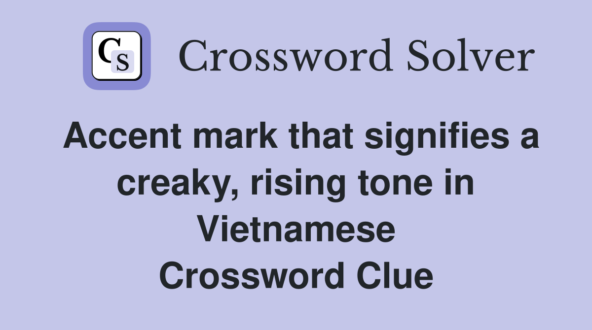 Accent mark that signifies a creaky, rising tone in Vietnamese Crossword Clue