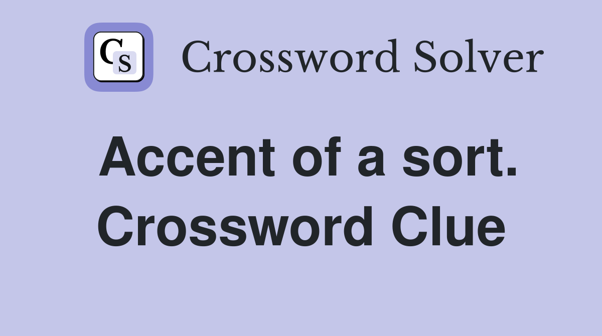 Accent of a sort. Crossword Clue