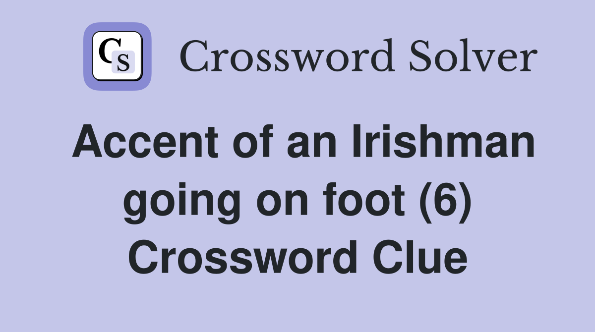 Accent of an Irishman going on foot (6) Crossword Clue