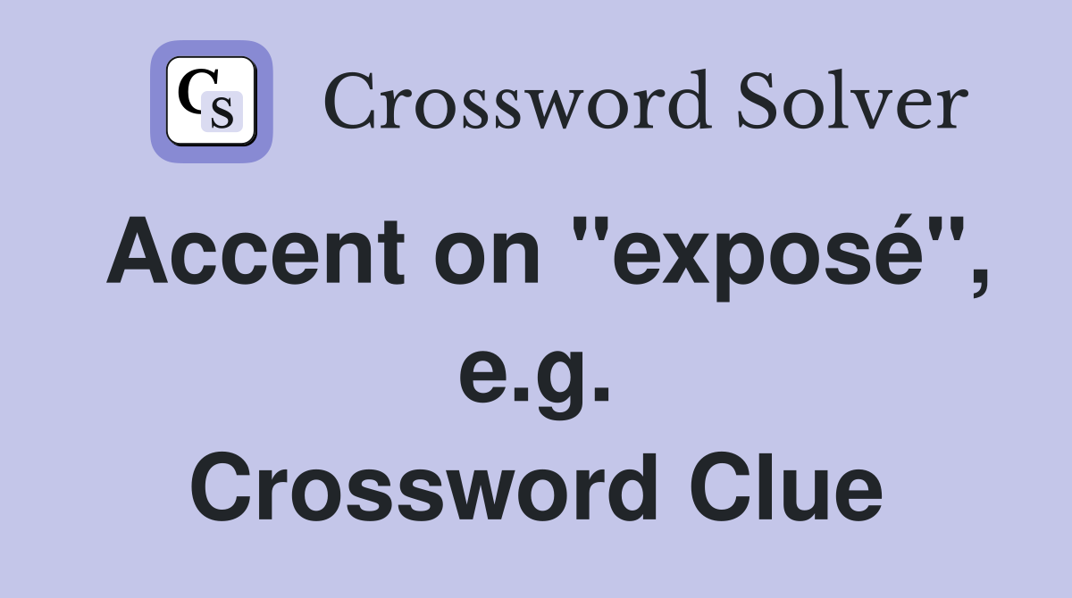 Accent on "exposé", e.g. Crossword Clue