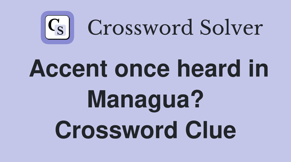 Accent once heard in Managua? Crossword Clue