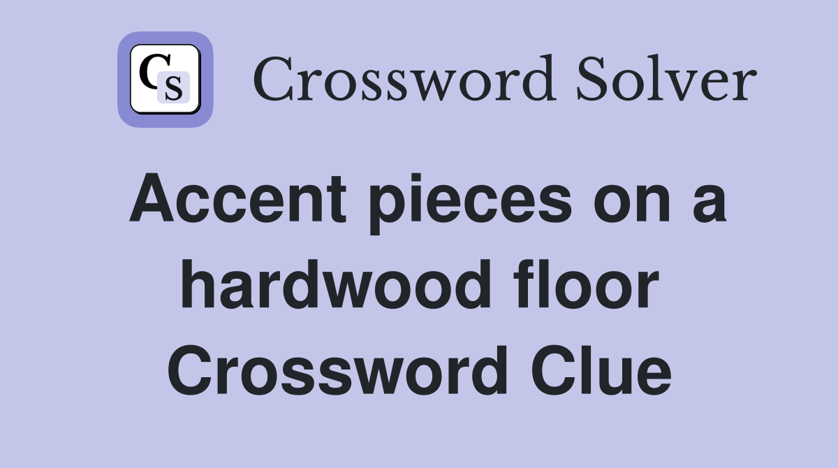 Accent pieces on a hardwood floor Crossword Clue