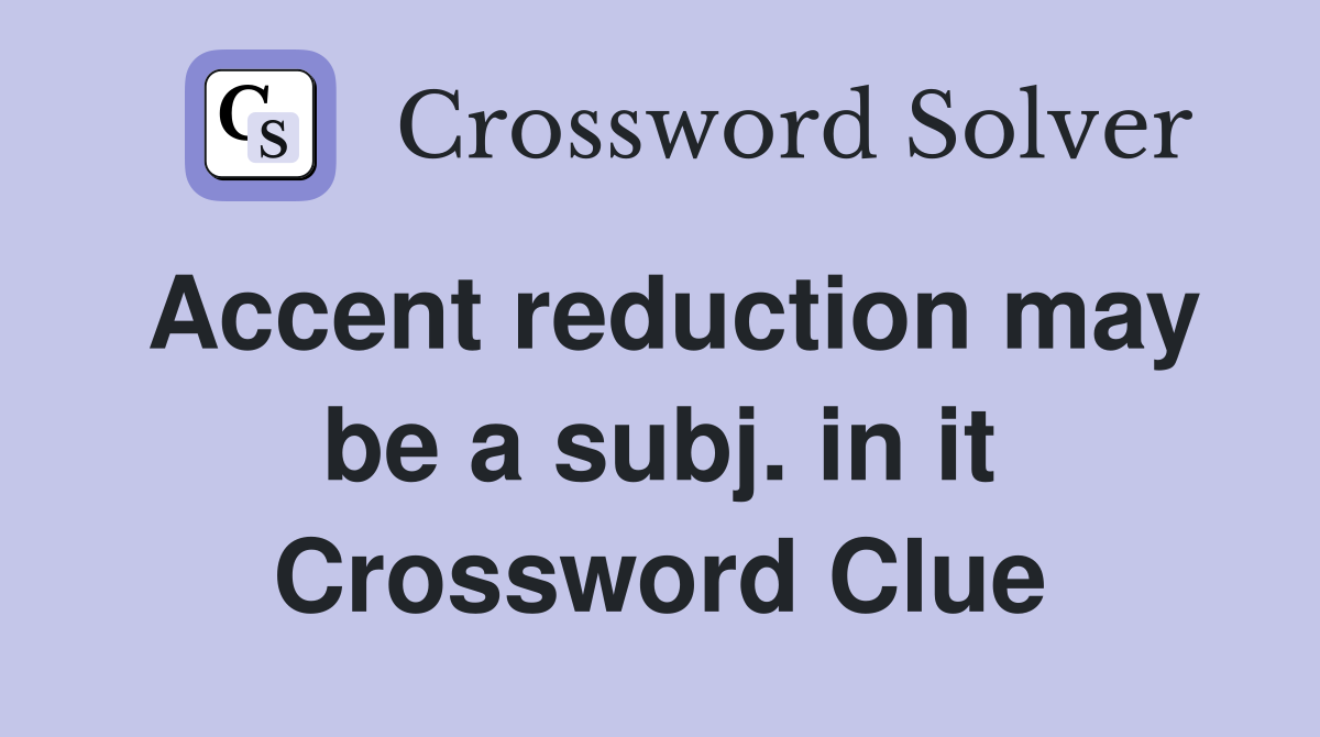 Accent reduction may be a subj. in it Crossword Clue