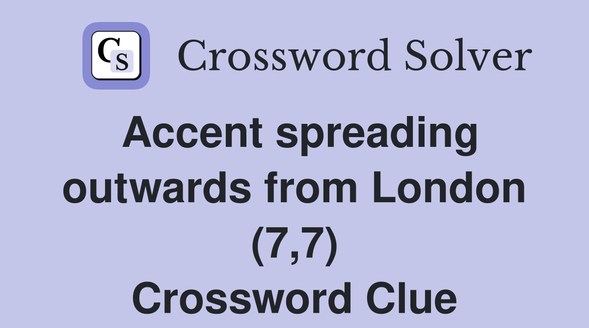 Accent spreading outwards from London (7,7) Crossword Clue